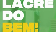 Ainda dá tempo de participar do Lacre do Bem! 💚