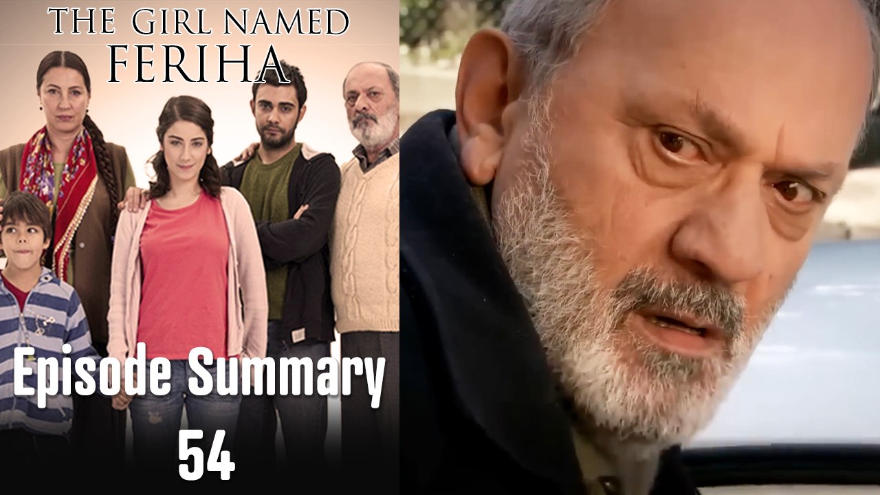 The Girl Named Feriha - Episode Summary 54