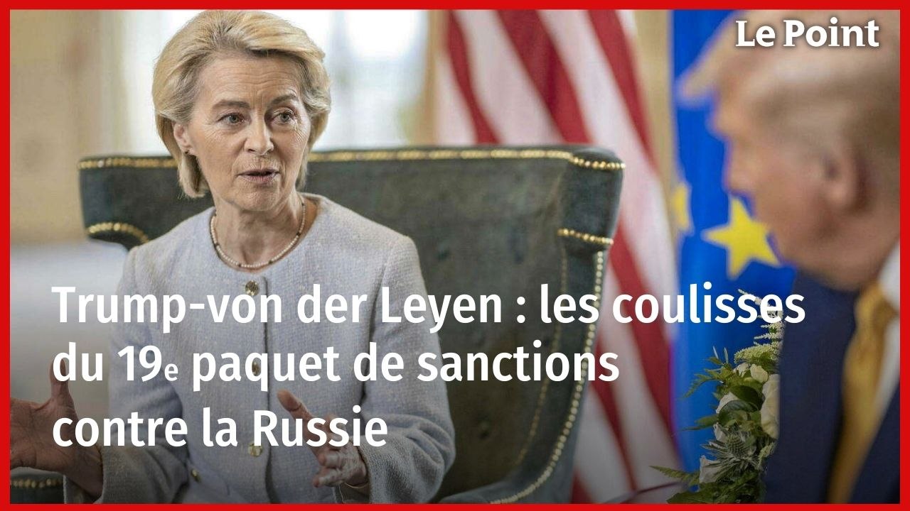 Trump-Von der Leyen : les coulisses du 19e paquet de sanctions contre la Russie