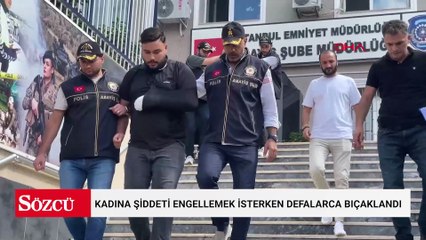 Kadına şiddeti engellemek isterken defalarca bıçaklandı