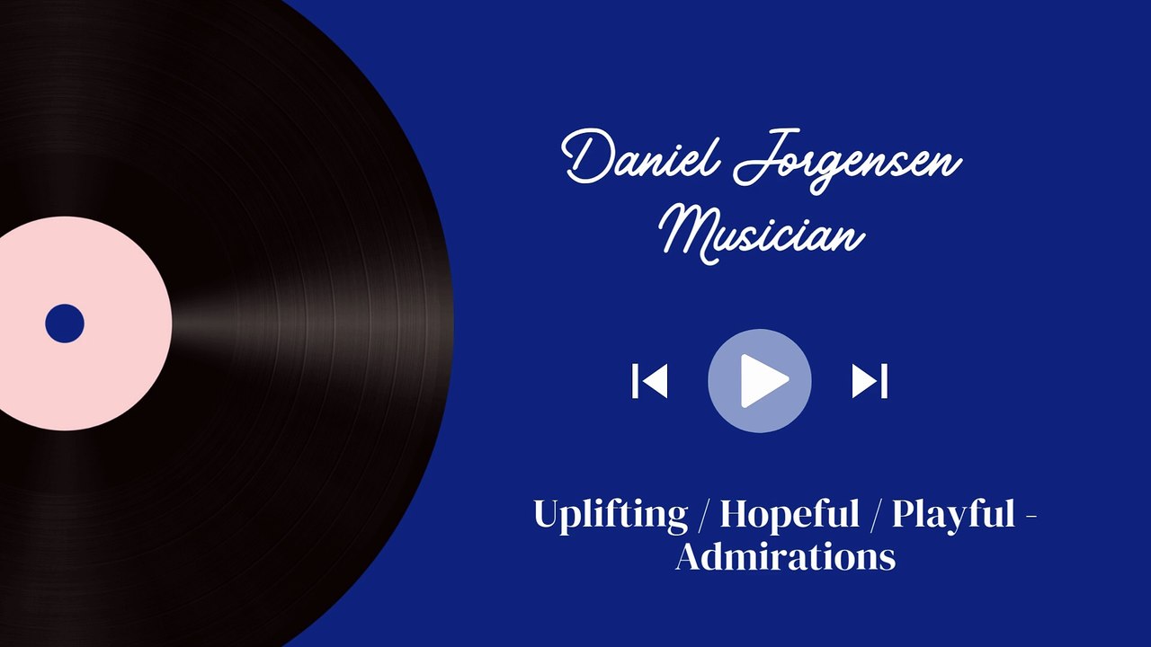 Daniel Jorgensen: Uplifting / Hopeful / Playful - Admirations 🎶