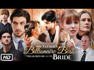 My Father's Billionaire Boss Treasured Me As His Bride (NEW) - FULL [Eng Sub]