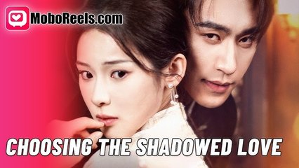 Choosing the Shadowed Love (Moboreels)