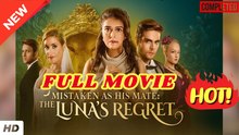🧡🍏 🔥 Mistaken as His Mate The Lunas Regret (2025) Full Movie