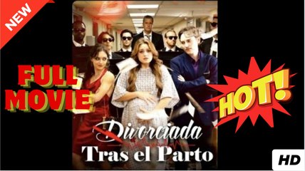 🧡🍏 🔥 Divorciada Tras El Parto Completa en Español