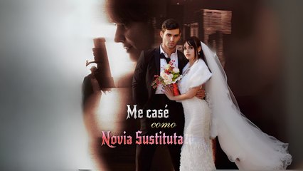 Me Casé Como Novia Sustituta Completo