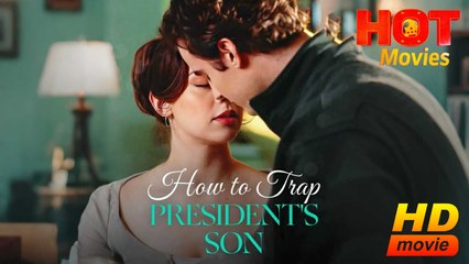 How To Trap President's Son | Full Movie HD - Best Drama ShortFilms Hot All Romance Sweet Romance Modern Gritty Romantic Fight-the-System Looking-for-Love Opposites Attract Girl Power USA