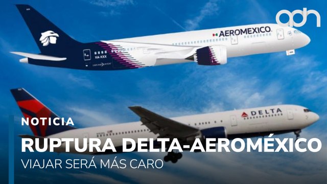 Ruptura Delta-Aeroméxico. USDOT revoca alianza, subirán precios y reducirán rutas