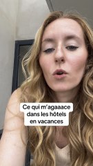 Ce qui m’agace dans les hôtels en vacances !