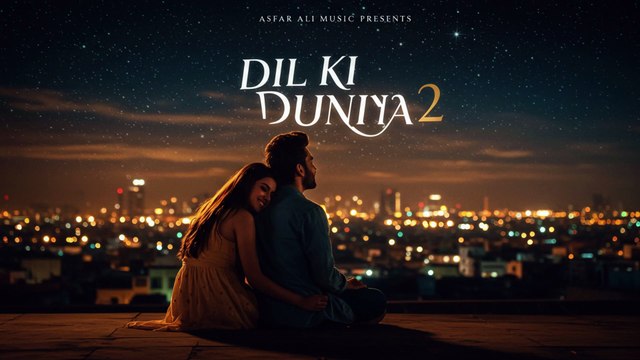 Dil Ki Duniya2 (Official Love Song 2025) | Heart Touching Romantic Hindi Urdu Song | Asfar Ali Music