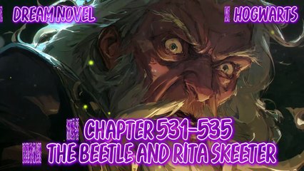 Hogwarts 531-535 The Beetle and Rita Skeeter