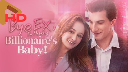 🔥 [Hot] Bye Ex, I'm Having Billionaire's Baby! -Full F