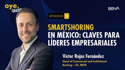 Oye Cracks | Smartshoring en México: claves para líderes empresariales