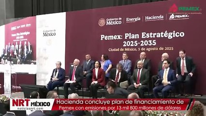 Hacienda concluye plan de financiamiento de Pemex con emisiones por 13 mil 800 millones de dólares