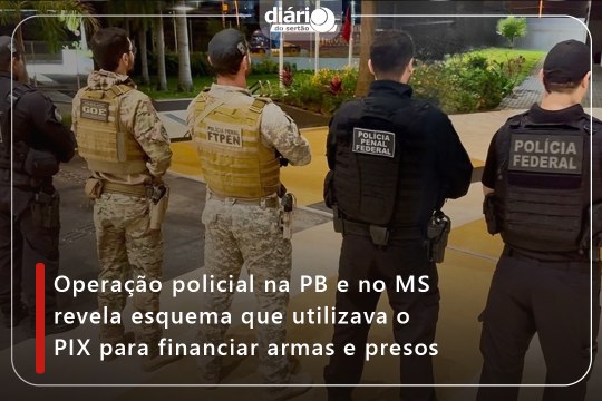 Operação policial na PB e no MS revela esquema que utilizava o PIX para financiar armas e presos