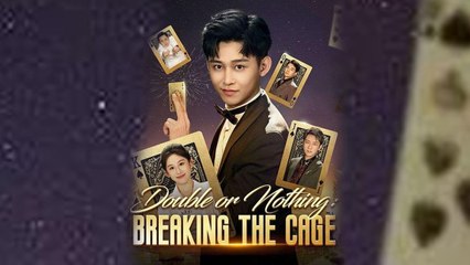 Double or Nothing Breaking the Cage Chinese Drama