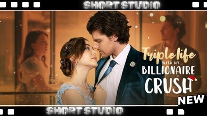 [TOP MOVIE] Triple Life with My Billionaire Crush #drama #dreameshort #romance #Shortstudio
