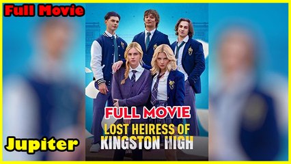 Lost Heiress Of Kingston High - Full Movie