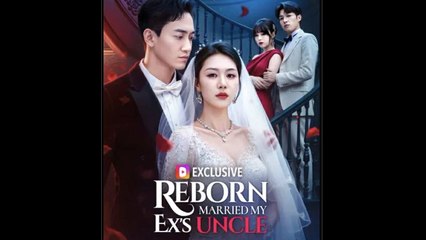 Reborn Married My Ex's Uncle - Full Movie
