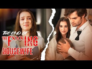 The End of The Fxxxing Housewife HOT DRAMA