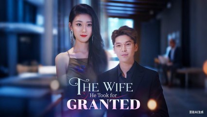 THE WIFE HE TOOK FOR GRANTED - MOBOREELS