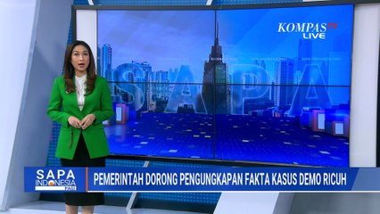 Pemerintah Desak Tim Independen Pencari Fakta Usut Kasus Demo Ricuh | SAPA PAGI