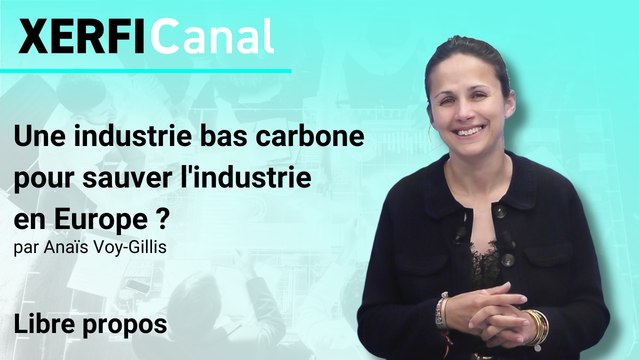 Une industrie bas carbone pour sauver l'industrie en Europe ? [Anaïs Voy-Gillis]