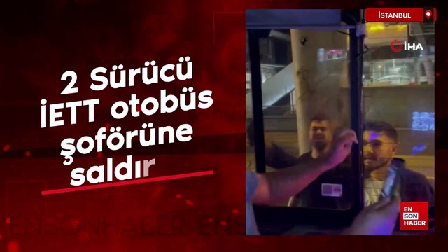 İstanbul'da 2 sürücü İETT otobüs şoförüne saldırdı