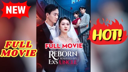 🧡🍏 🔥 Reborn Married My Ex's Uncle Full
