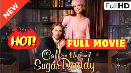 🧡🍏 🔥 Call Me Husband Sugar Daddy (NEW) - FULL [Eng Sub]