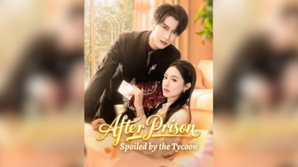 After Prison Spoiled By The Tycoon (2025) - FULL [Eng Sub]