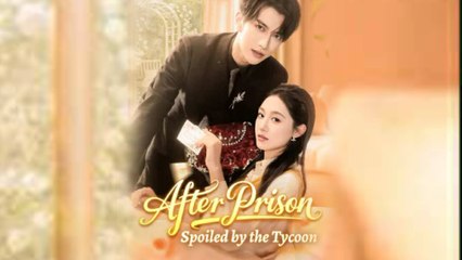After Prison Spoiled By The Tycoon Chinese Drama