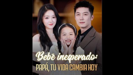 Bebé Inesperado Papá, Tu Vida Cambia Hoy - Full Movie
