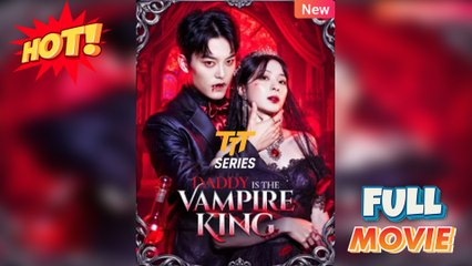 Daddy Is The Vampire King - Full Episodes