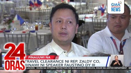 Travel clearance ni Rep. Zaldy Co, binawi ni Speaker Faustino Dy III | 24 Oras