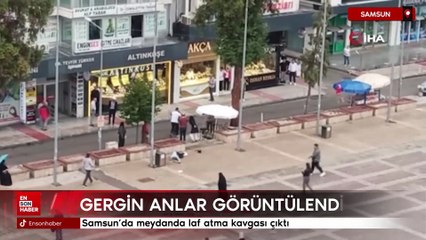 Samsun'da meydanda laf atma kavgası çıktı