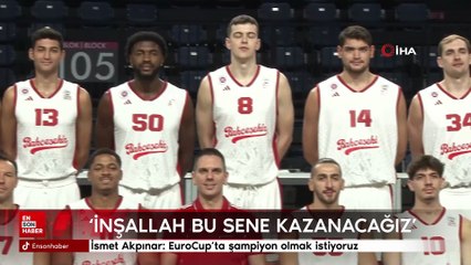 İsmet Akpınar: İnşallah bu sene EuroCup'ı kazanacağız