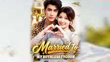 Married To My Ruthless Tycoon (2025) Full