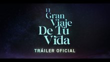 EL GRAN VIAJE DE TU VIDA - Tráiler Oficial