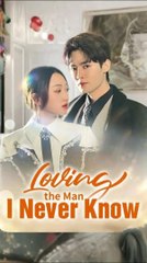 loving the man i never know chinese drama