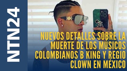 Nuevos detalles sobre la muerte de los músicos colombianos B King y Regio Clown en México
