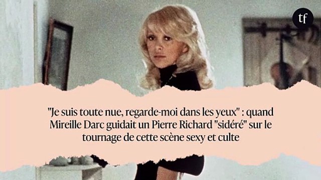 Je suis toute nue, regarde-moi dans les yeux : quand Mireille Darc guidait un Pierre Richard sidéré sur le tournage de cette scène sexy et culte