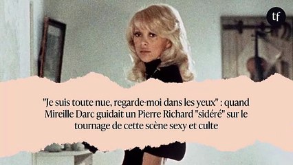"Je suis toute nue, regarde-moi dans les yeux" : quand Mireille Darc guidait un Pierre Richard "sidéré" sur le tournage de cette scène sexy et culte