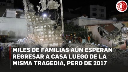 Miles de familias aún esperan regresar a casa luego de la misma tragedia, pero de 2017