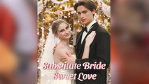 Substitute Bride Sweet Love – FULL MOVIE [Eng Sub]