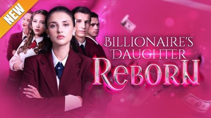 Billionaire’s Daughter Reborn (2025) - FULL [Eng Sub] full movie