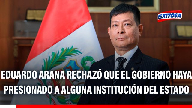Eduardo Arana: Rechazo que desde el Gobierno podemos haber presionado a alguna institución del Estado