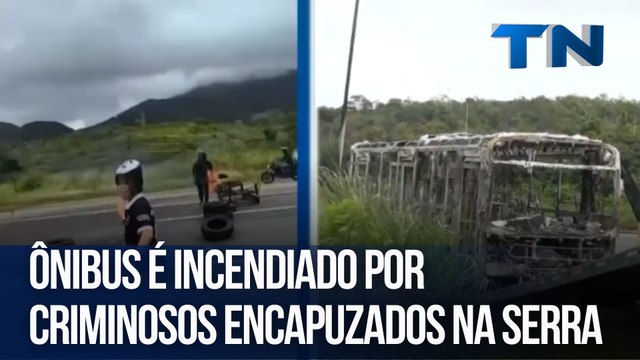 Ônibus é incendiado por criminosos encapuzados na Serra