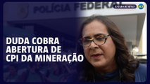 Duda Salabert pede CPI para investigar fraudes bilionárias na mineração