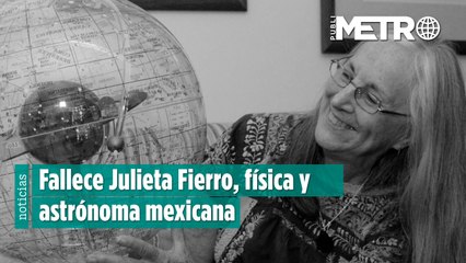 Fallece Julieta Fierro, referente de la ciencia en México